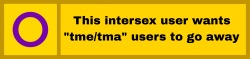 this intersex user wants 'tme/tma' users to go away