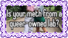 is your meth from a queer-owned lab?